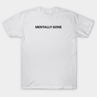 mentally gone T-Shirt